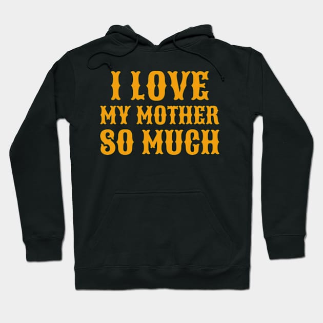 I love my mother so much Hoodie by ZENAMAY